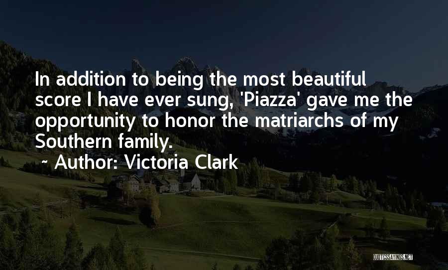 Victoria Clark Quotes: In Addition To Being The Most Beautiful Score I Have Ever Sung, 'piazza' Gave Me The Opportunity To Honor The