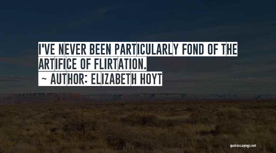 Elizabeth Hoyt Quotes: I've Never Been Particularly Fond Of The Artifice Of Flirtation.
