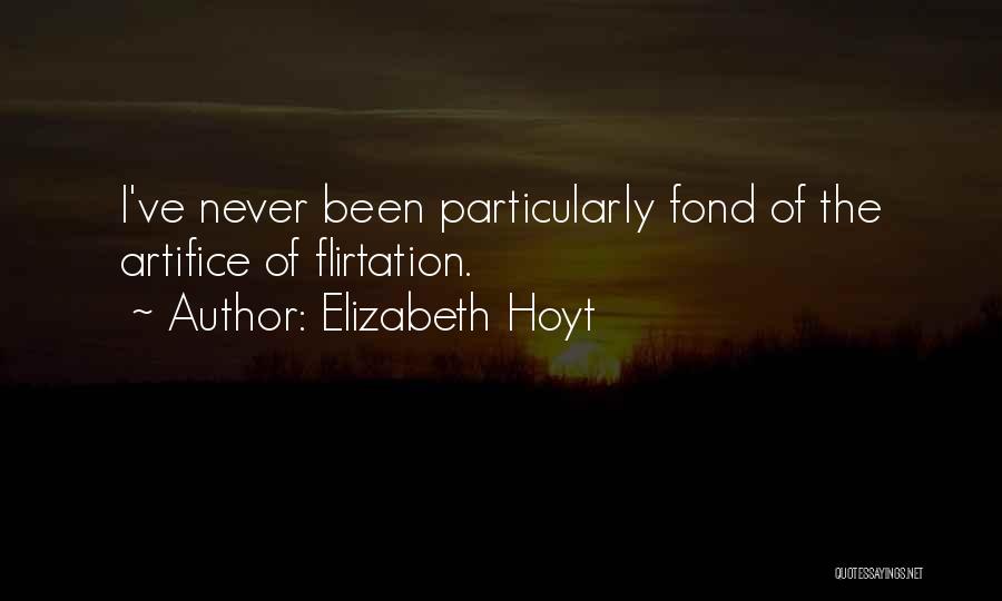 Elizabeth Hoyt Quotes: I've Never Been Particularly Fond Of The Artifice Of Flirtation.