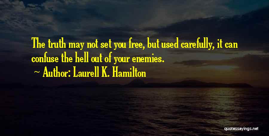 Laurell K. Hamilton Quotes: The Truth May Not Set You Free, But Used Carefully, It Can Confuse The Hell Out Of Your Enemies.