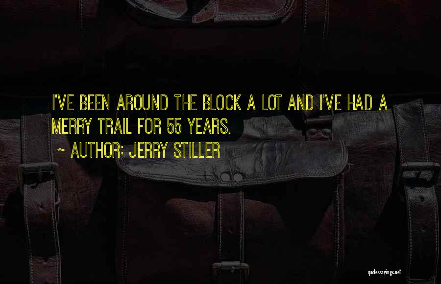 Jerry Stiller Quotes: I've Been Around The Block A Lot And I've Had A Merry Trail For 55 Years.