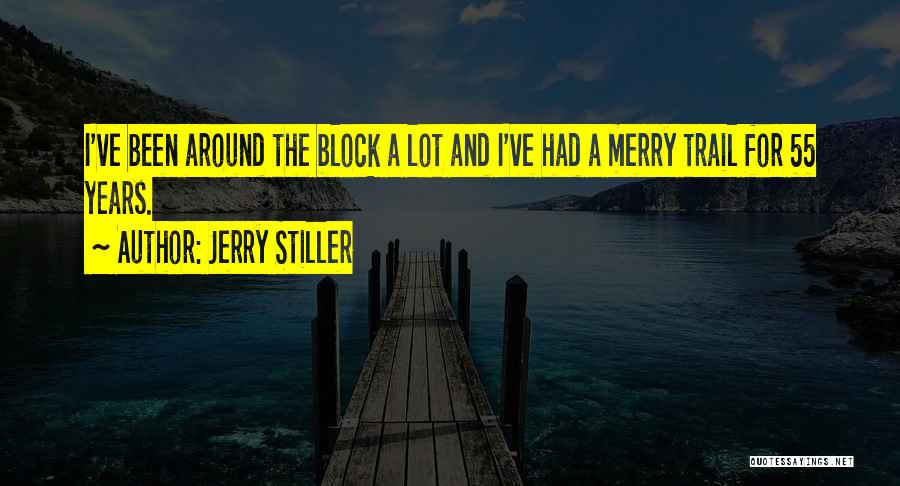 Jerry Stiller Quotes: I've Been Around The Block A Lot And I've Had A Merry Trail For 55 Years.