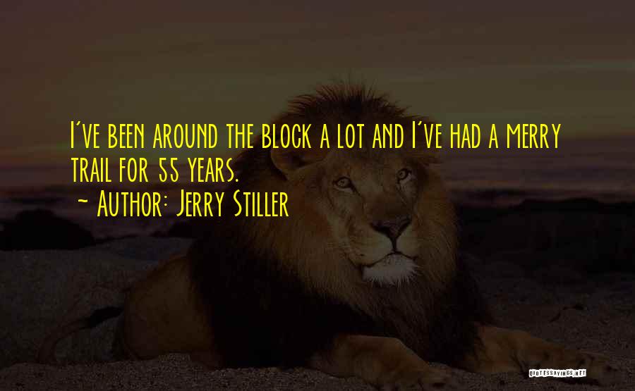 Jerry Stiller Quotes: I've Been Around The Block A Lot And I've Had A Merry Trail For 55 Years.