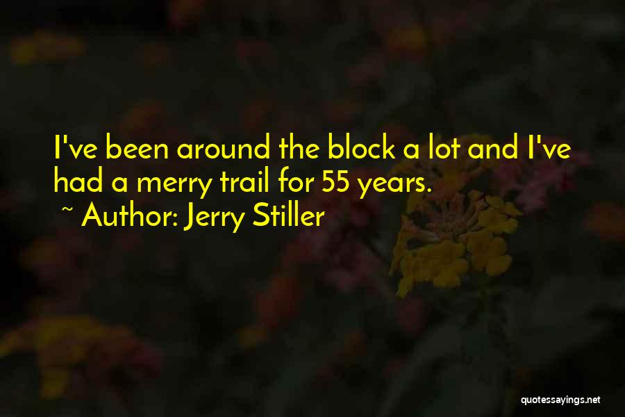 Jerry Stiller Quotes: I've Been Around The Block A Lot And I've Had A Merry Trail For 55 Years.