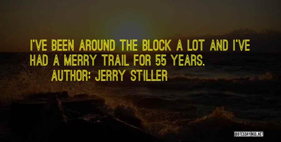 Jerry Stiller Quotes: I've Been Around The Block A Lot And I've Had A Merry Trail For 55 Years.