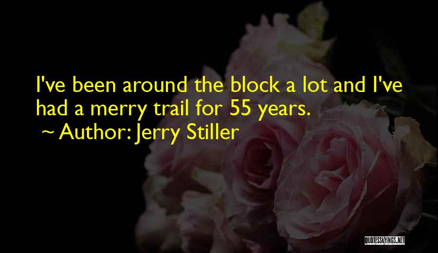 Jerry Stiller Quotes: I've Been Around The Block A Lot And I've Had A Merry Trail For 55 Years.