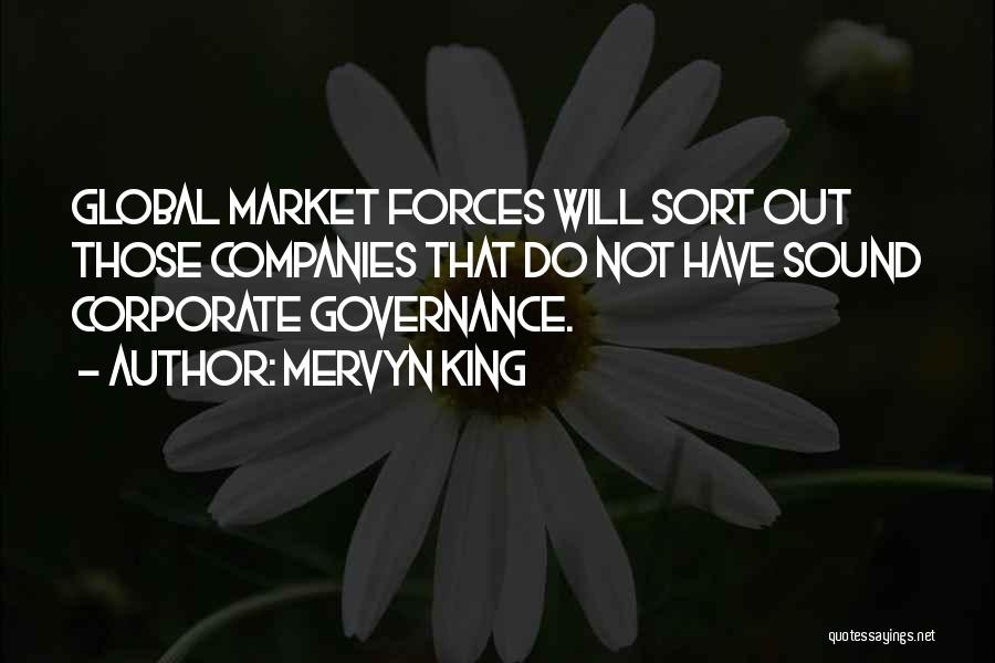Mervyn King Quotes: Global Market Forces Will Sort Out Those Companies That Do Not Have Sound Corporate Governance.