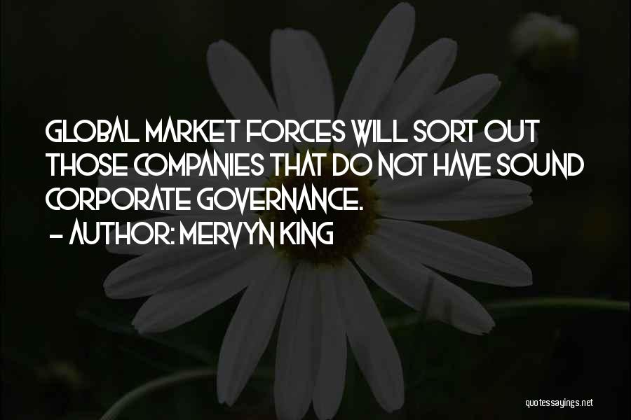 Mervyn King Quotes: Global Market Forces Will Sort Out Those Companies That Do Not Have Sound Corporate Governance.