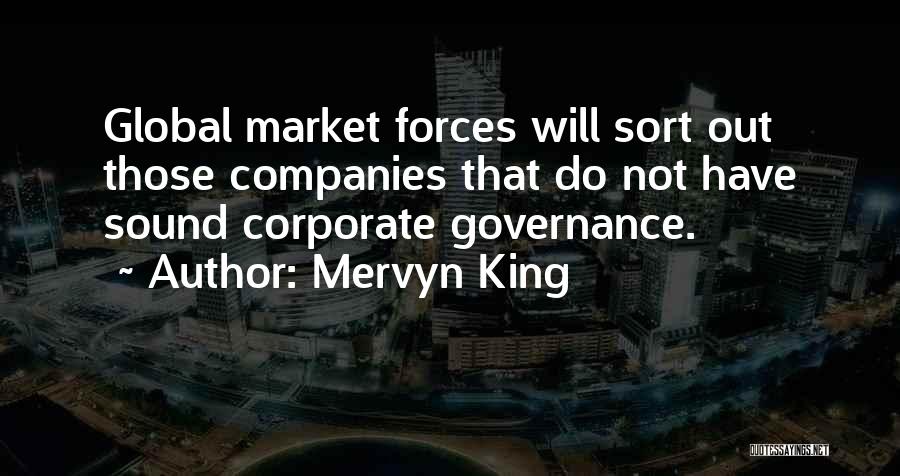 Mervyn King Quotes: Global Market Forces Will Sort Out Those Companies That Do Not Have Sound Corporate Governance.