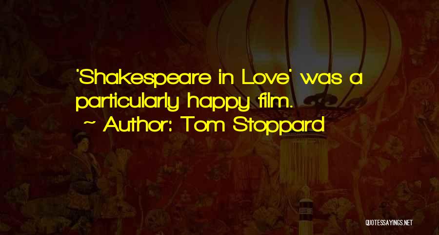 Tom Stoppard Quotes: 'shakespeare In Love' Was A Particularly Happy Film.