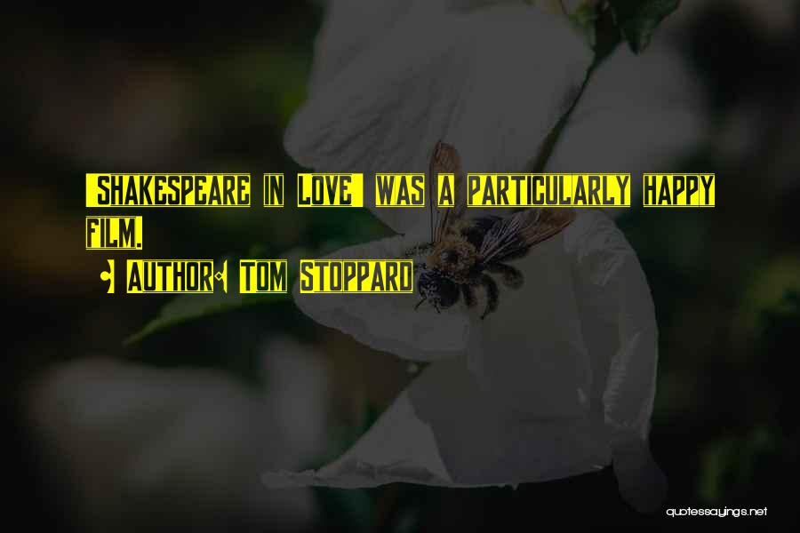 Tom Stoppard Quotes: 'shakespeare In Love' Was A Particularly Happy Film.