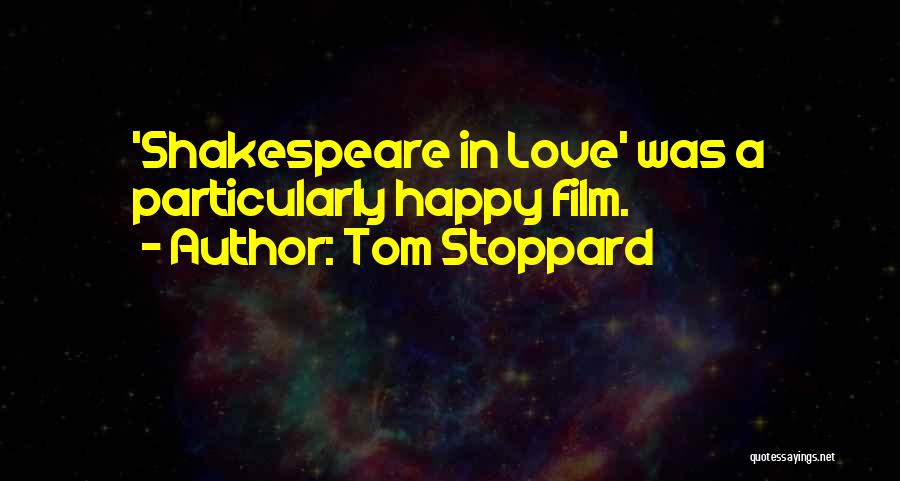 Tom Stoppard Quotes: 'shakespeare In Love' Was A Particularly Happy Film.