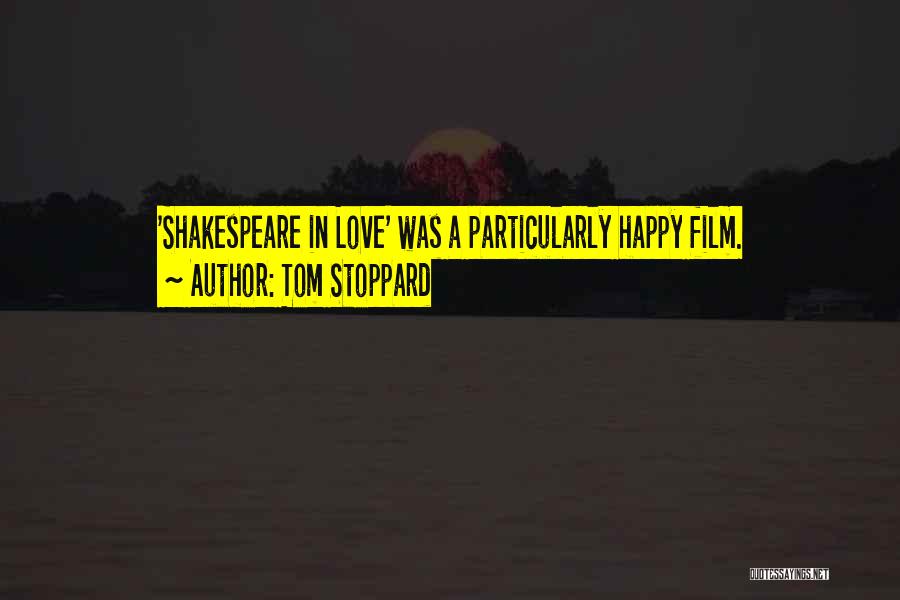 Tom Stoppard Quotes: 'shakespeare In Love' Was A Particularly Happy Film.