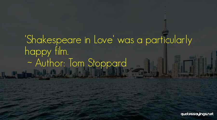 Tom Stoppard Quotes: 'shakespeare In Love' Was A Particularly Happy Film.