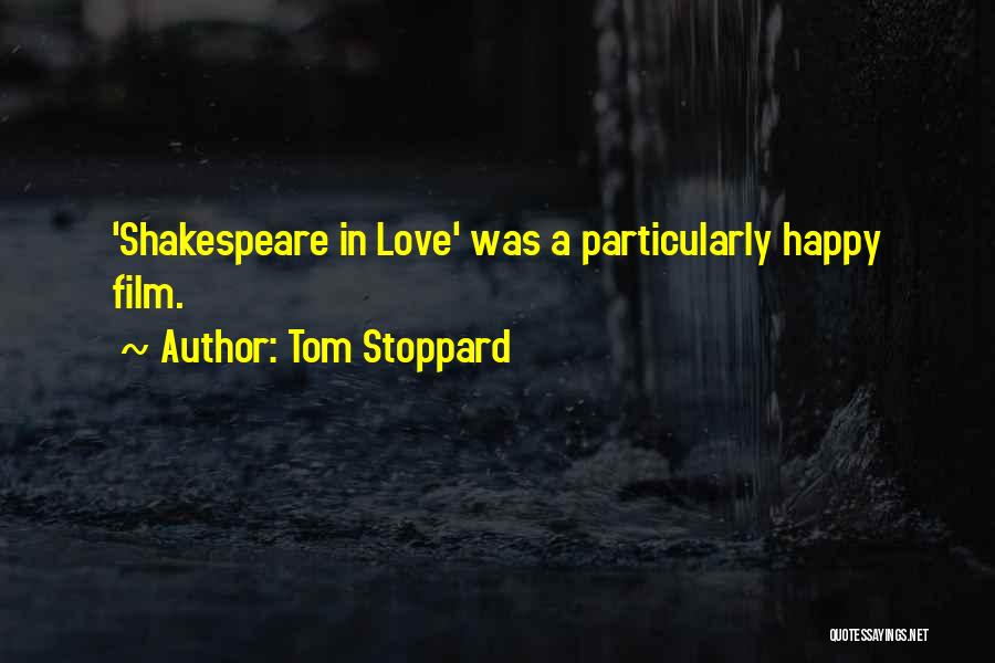Tom Stoppard Quotes: 'shakespeare In Love' Was A Particularly Happy Film.