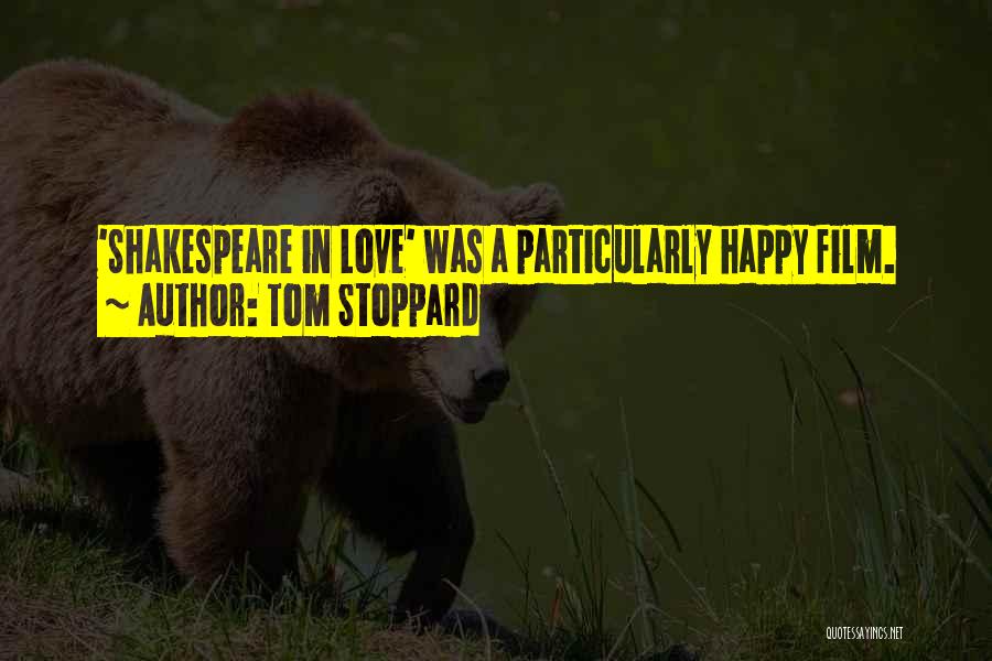 Tom Stoppard Quotes: 'shakespeare In Love' Was A Particularly Happy Film.