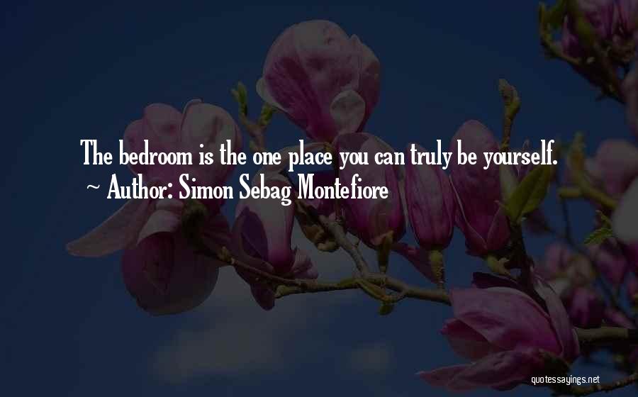 Simon Sebag Montefiore Quotes: The Bedroom Is The One Place You Can Truly Be Yourself.