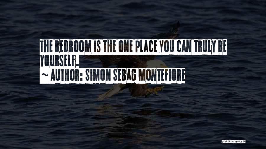 Simon Sebag Montefiore Quotes: The Bedroom Is The One Place You Can Truly Be Yourself.