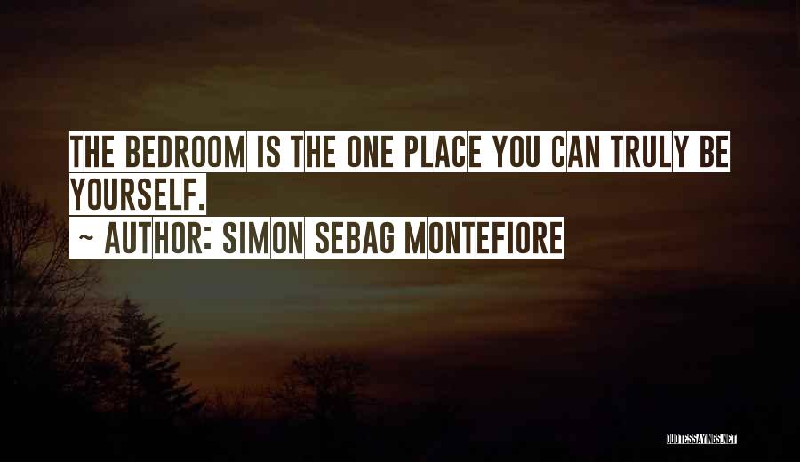 Simon Sebag Montefiore Quotes: The Bedroom Is The One Place You Can Truly Be Yourself.