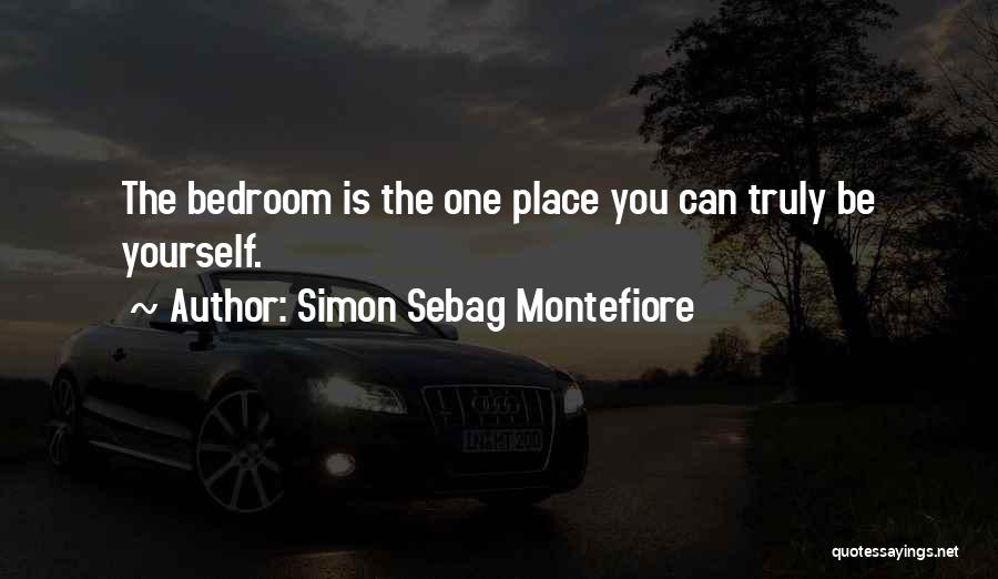 Simon Sebag Montefiore Quotes: The Bedroom Is The One Place You Can Truly Be Yourself.