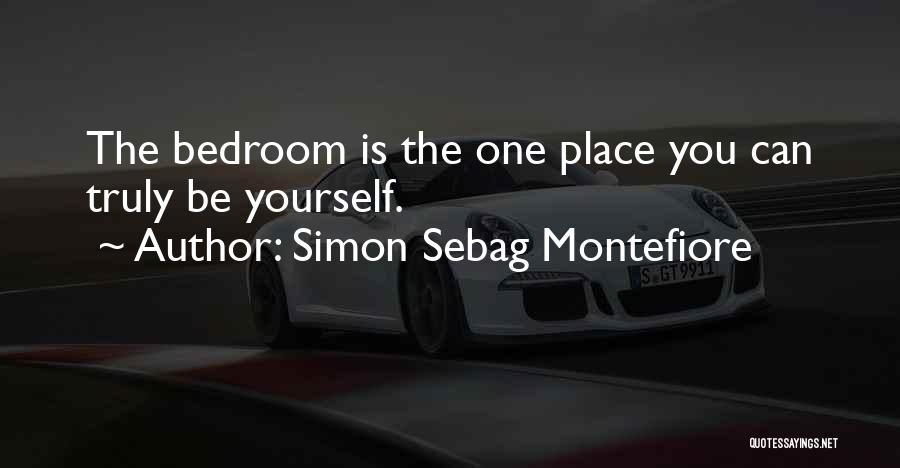 Simon Sebag Montefiore Quotes: The Bedroom Is The One Place You Can Truly Be Yourself.