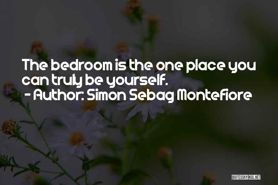 Simon Sebag Montefiore Quotes: The Bedroom Is The One Place You Can Truly Be Yourself.