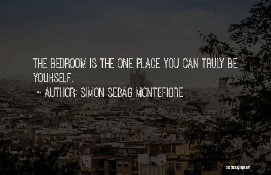 Simon Sebag Montefiore Quotes: The Bedroom Is The One Place You Can Truly Be Yourself.