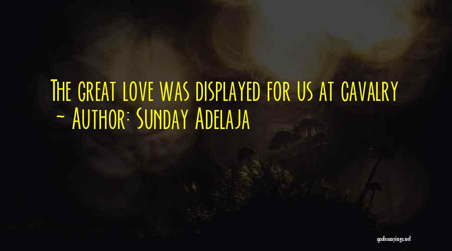 Sunday Adelaja Quotes: The Great Love Was Displayed For Us At Cavalry