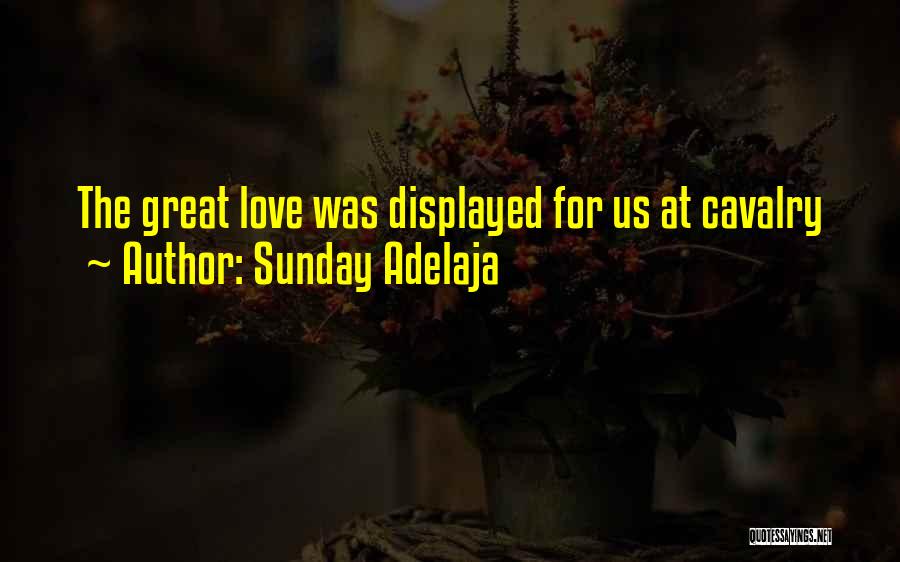 Sunday Adelaja Quotes: The Great Love Was Displayed For Us At Cavalry