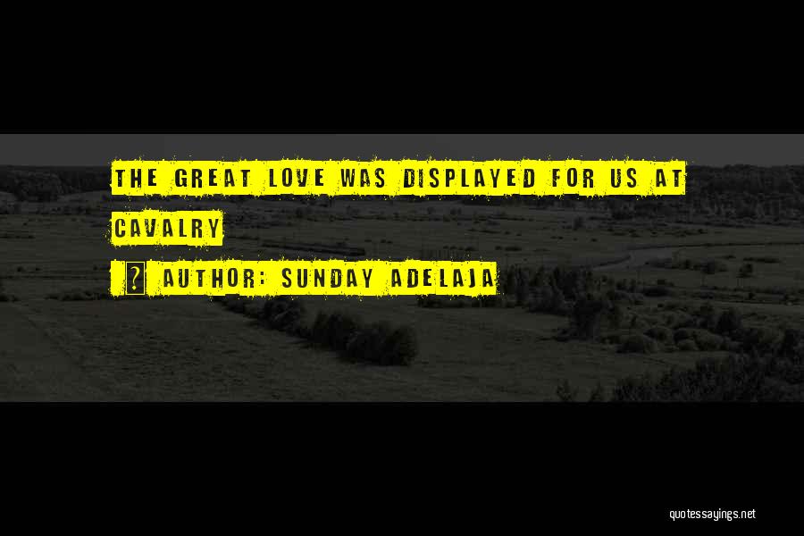 Sunday Adelaja Quotes: The Great Love Was Displayed For Us At Cavalry