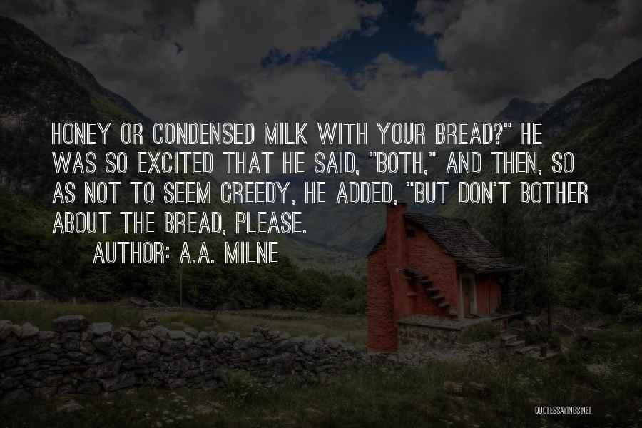 A.A. Milne Quotes: Honey Or Condensed Milk With Your Bread? He Was So Excited That He Said, Both, And Then, So As Not