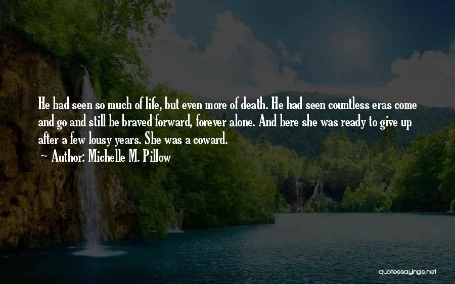 Michelle M. Pillow Quotes: He Had Seen So Much Of Life, But Even More Of Death. He Had Seen Countless Eras Come And Go