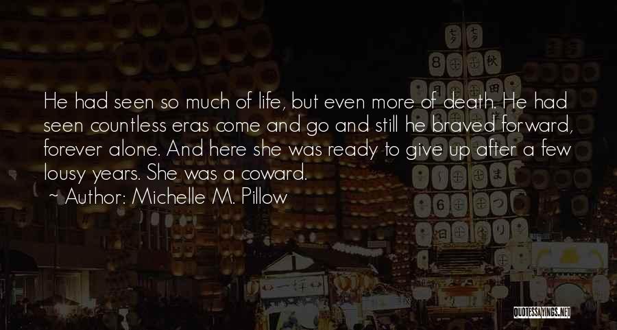 Michelle M. Pillow Quotes: He Had Seen So Much Of Life, But Even More Of Death. He Had Seen Countless Eras Come And Go