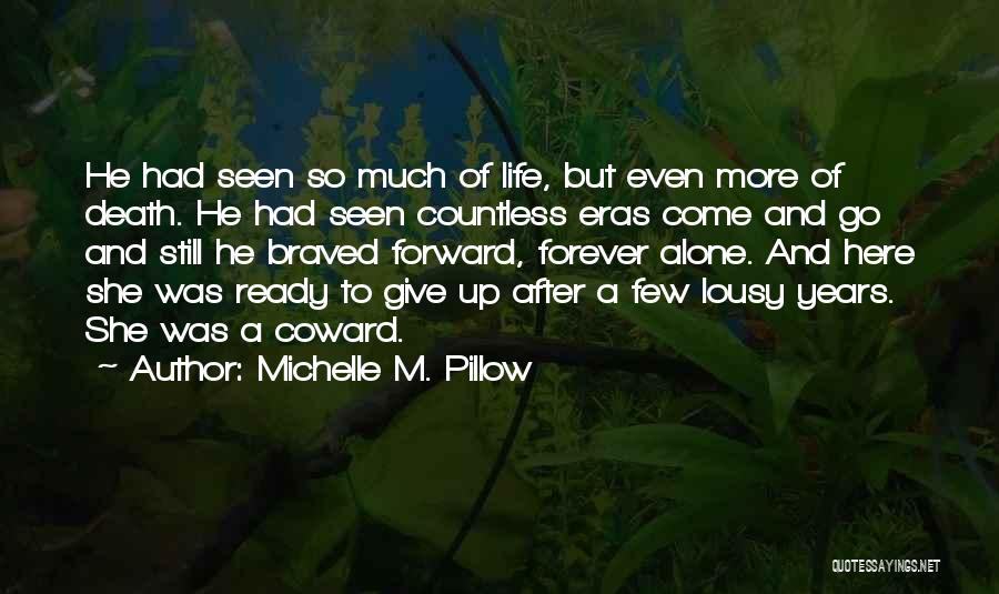 Michelle M. Pillow Quotes: He Had Seen So Much Of Life, But Even More Of Death. He Had Seen Countless Eras Come And Go