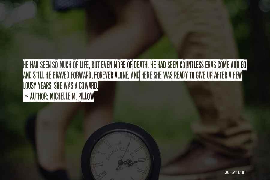 Michelle M. Pillow Quotes: He Had Seen So Much Of Life, But Even More Of Death. He Had Seen Countless Eras Come And Go