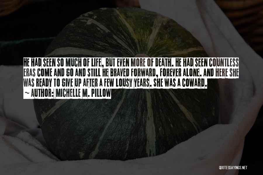 Michelle M. Pillow Quotes: He Had Seen So Much Of Life, But Even More Of Death. He Had Seen Countless Eras Come And Go