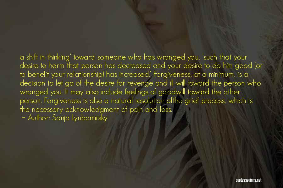 Sonja Lyubomirsky Quotes: A Shift In Thinking' Toward Someone Who Has Wronged You, 'such That Your Desire To Harm That Person Has Decreased