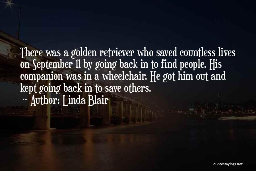 Linda Blair Quotes: There Was A Golden Retriever Who Saved Countless Lives On September 11 By Going Back In To Find People. His