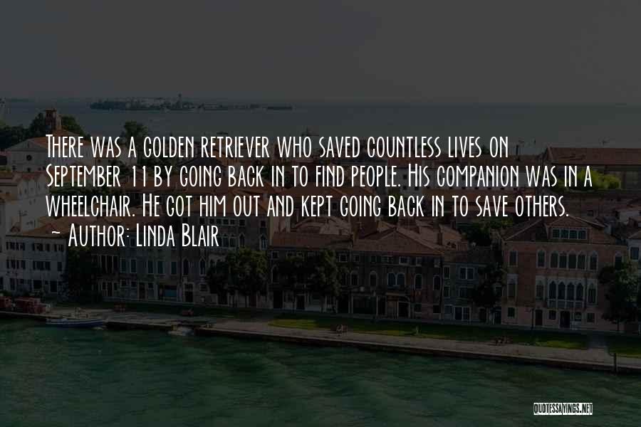Linda Blair Quotes: There Was A Golden Retriever Who Saved Countless Lives On September 11 By Going Back In To Find People. His