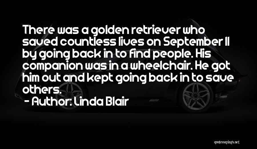 Linda Blair Quotes: There Was A Golden Retriever Who Saved Countless Lives On September 11 By Going Back In To Find People. His