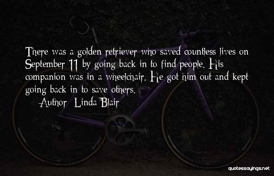 Linda Blair Quotes: There Was A Golden Retriever Who Saved Countless Lives On September 11 By Going Back In To Find People. His