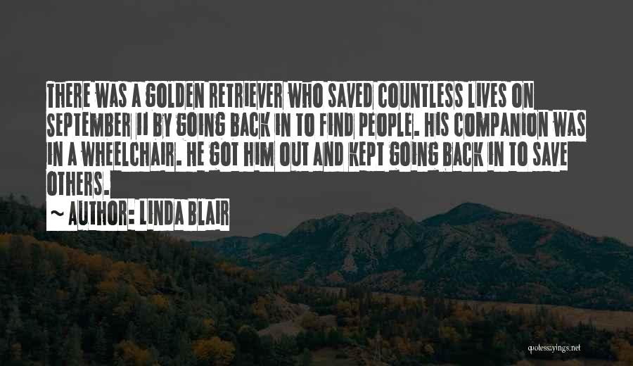 Linda Blair Quotes: There Was A Golden Retriever Who Saved Countless Lives On September 11 By Going Back In To Find People. His