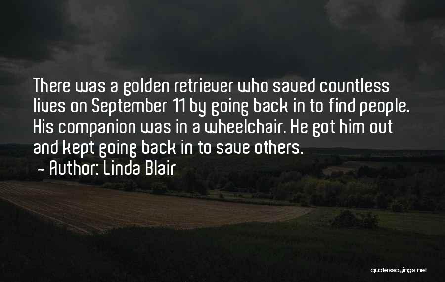 Linda Blair Quotes: There Was A Golden Retriever Who Saved Countless Lives On September 11 By Going Back In To Find People. His