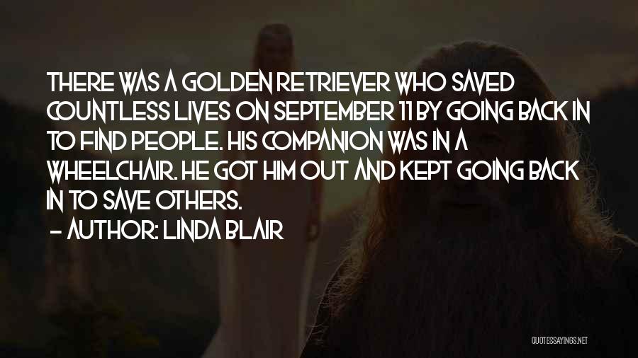 Linda Blair Quotes: There Was A Golden Retriever Who Saved Countless Lives On September 11 By Going Back In To Find People. His
