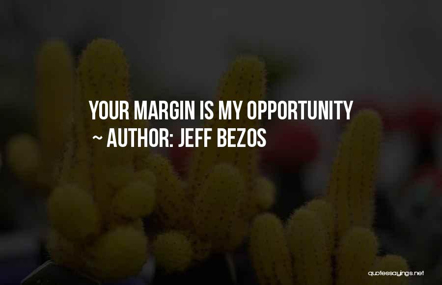 Jeff Bezos Quotes: Your Margin Is My Opportunity