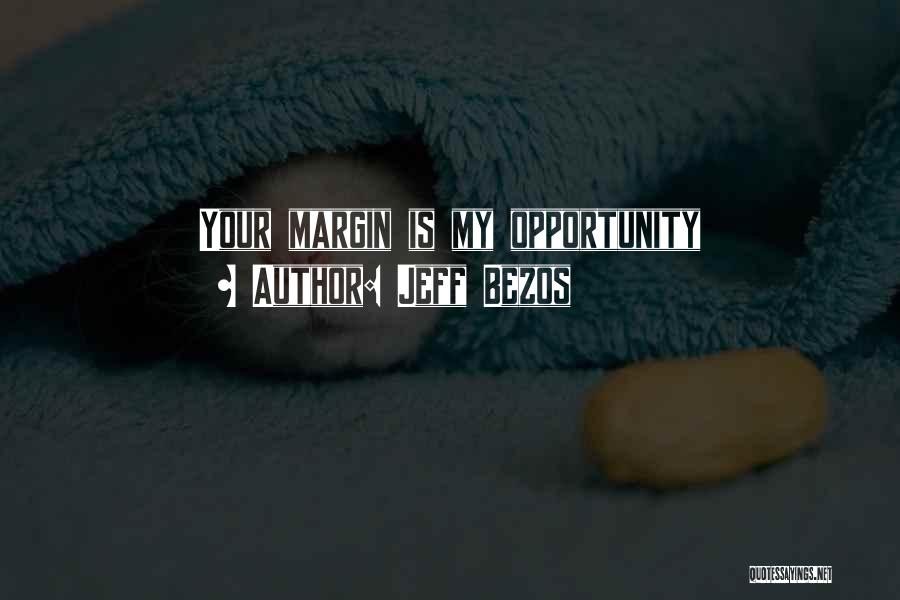 Jeff Bezos Quotes: Your Margin Is My Opportunity