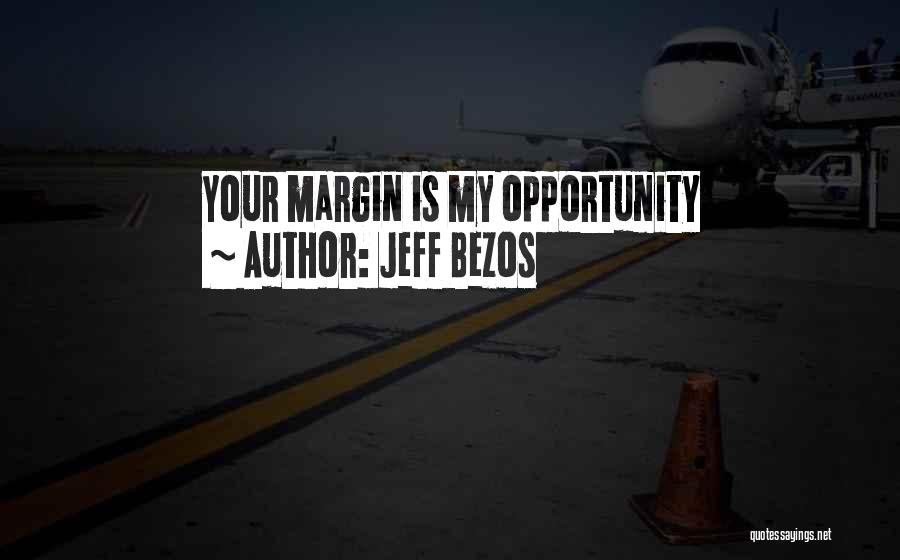 Jeff Bezos Quotes: Your Margin Is My Opportunity