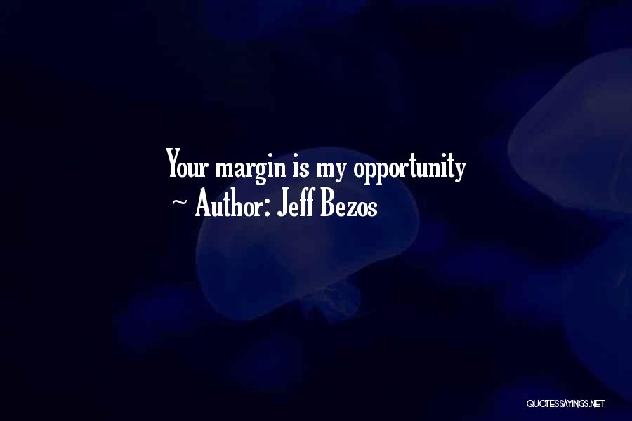 Jeff Bezos Quotes: Your Margin Is My Opportunity