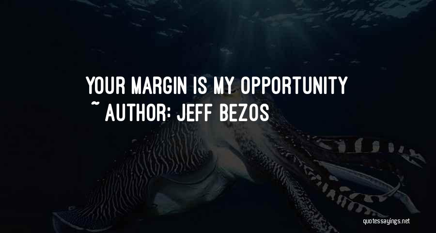 Jeff Bezos Quotes: Your Margin Is My Opportunity