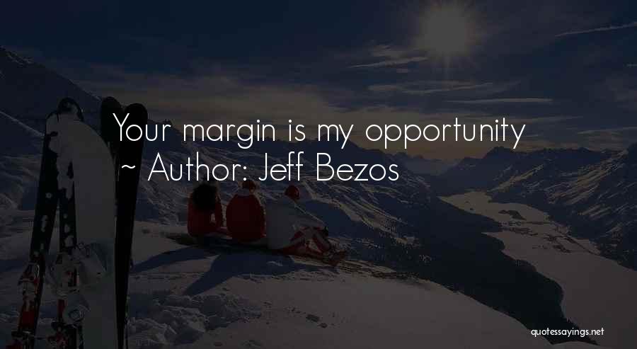 Jeff Bezos Quotes: Your Margin Is My Opportunity